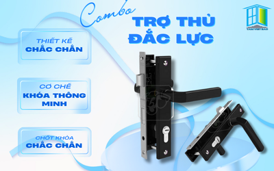 COMBO KHÓA TAY NẮM CỬA NHÔM - TRỢ THỦ ĐẮC LỰC BẢO VỆ NGÔI NHÀ TOÀN DIỆN