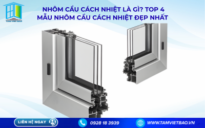  NHÔM CẦU CÁCH NHIỆT LÀ GÌ? TOP 4 MẪU NHÔM CẦU CÁCH NHIỆT ĐẸP NHẤT